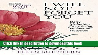 [Download] I WILL NOT FORGET YOU: Daily Meditations for Grieving Widows and Widowers ((365 Day