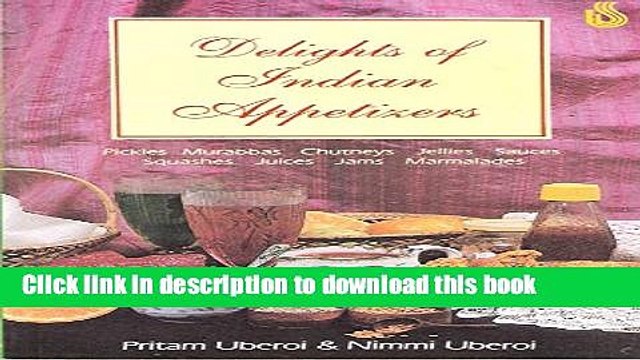 Ebook Delights of Indian Appetizers: Pickles, Murabbas, Chutneys, Jellies, Sauces, Squashes,