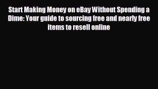 READ book Start Making Money on eBay Without Spending a Dime: Your guide to sourcing free