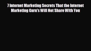 READ book 7 Internet Marketing Secrets That the Internet Marketing Guru's Will Not Share With