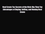 FREE DOWNLOAD Real Estate Tax Secrets of the Rich: Big-Time Tax Advantages of Buying Selling