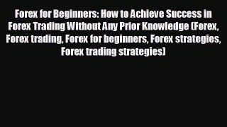 FREE PDF Forex for Beginners: How to Achieve Success in Forex Trading Without Any Prior Knowledge