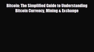 FREE PDF Bitcoin: The Simplified Guide to Understanding Bitcoin Currency Mining & Exchange
