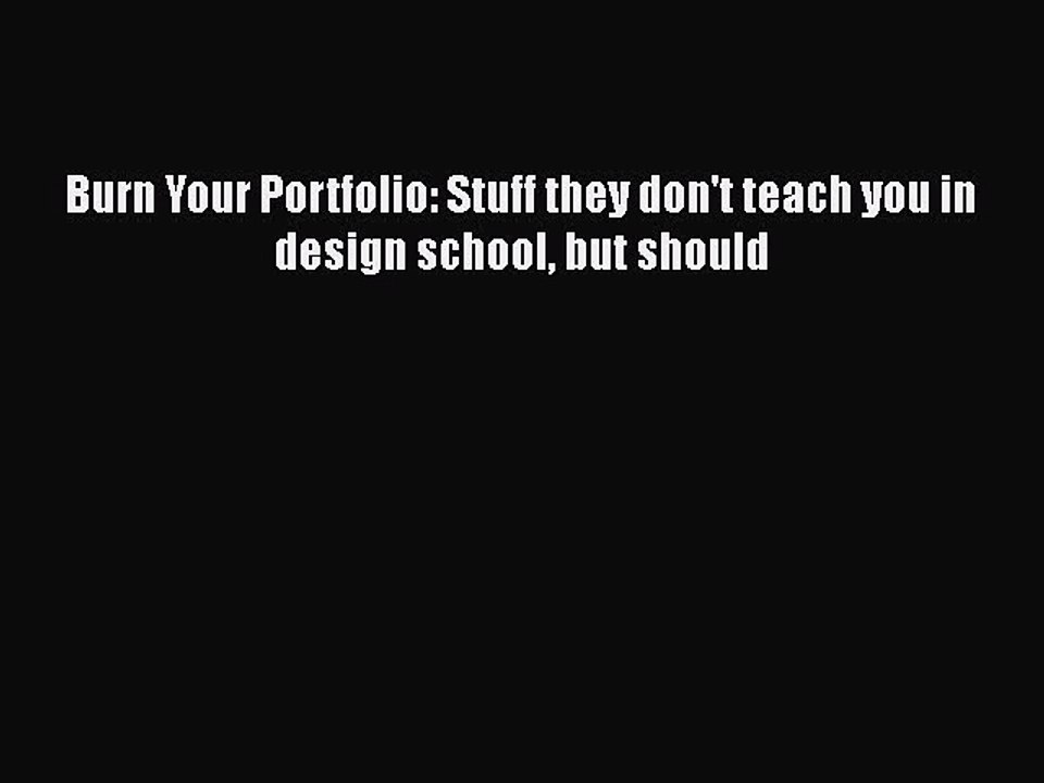 READ book  Burn Your Portfolio: Stuff they don't teach you in design school but should  Full
