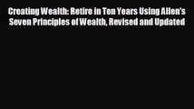 READ book Creating Wealth: Retire in Ten Years Using Allen's Seven Principles of Wealth Revised