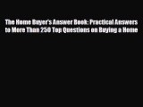 READ book The Home Buyer's Answer Book: Practical Answers to More Than 250 Top Questions on