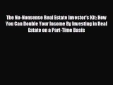 FREE DOWNLOAD The No-Nonsense Real Estate Investor's Kit: How You Can Double Your Income By