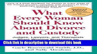 Ebook What Every Woman Should Know About Divorce and Custody (Rev): Judges, Lawyers, and