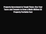 FREE DOWNLOAD Property Investment in Tough Times: Use Your Taxes and Tenants to Grow a Multi-Million