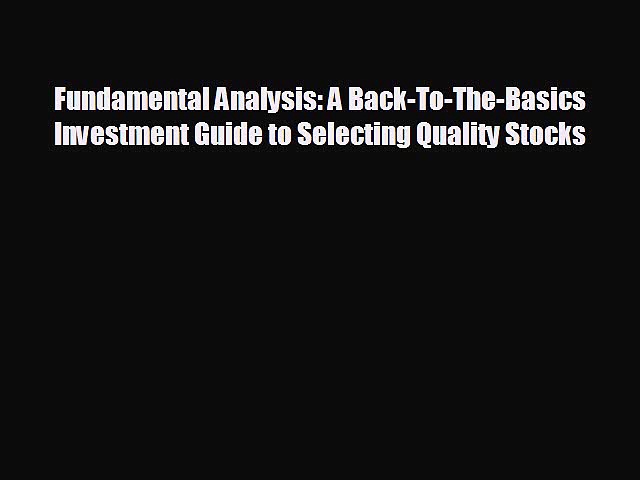 READ book Fundamental Analysis: A Back-To-The-Basics Investment Guide to Selecting Quality