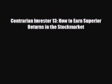 FREE DOWNLOAD Contrarian Investor 13: How to Earn Superior Returns in the Stockmarket READ