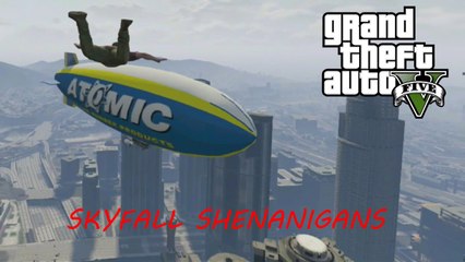 GTA V Skyfall Shenanigans