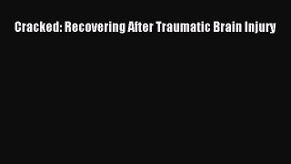 DOWNLOAD FREE E-books  Cracked: Recovering After Traumatic Brain Injury  Full Free