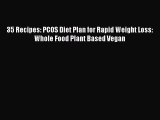 READ book  35 Recipes: PCOS Diet Plan for Rapid Weight Loss: Whole Food Plant Based Vegan