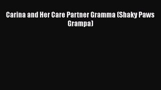 READ book  Carina and Her Care Partner Gramma (Shaky Paws Grampa)  Full Free