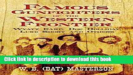 Download  Famous Gunfighters of the Western Frontier: Wyatt Earp, Doc Holliday, Luke Short and