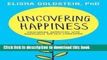 Ebook Uncovering Happiness: Overcoming Depression with Mindfulness and Self-Compassion Free Online