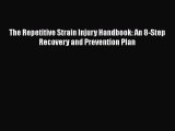 READ book  The Repetitive Strain Injury Handbook: An 8-Step Recovery and Prevention Plan