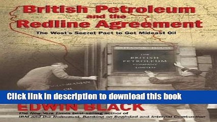 Books British Petroleum and the Redline Agreement: The West s Secret Pact to Get Mideast Oil Free