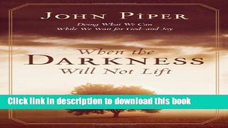 Books When The Darkness Will Not Lift: Doing What We Can While We Wait for God--and Joy Free Online