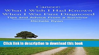 Books Cancer: What I Wish I Had Known When I Was First Diagnosed: Tips and Advice From a Survivor