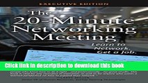 Ebook The 20-Minute Networking Meeting - Executive Edition: Learn to Network. Get a Job. Full Online