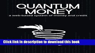 [Read PDF] Quantum Money: A web-based system of money and credit Ebook Free