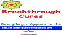 [Read PDF] Breakthrough Cures - Revolutionary Answers to the Deadliest Diseases Download Online