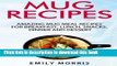 Ebook Mug Recipes: Amazing Mug Meal Recipes for Breakfast, Lunch, Snacks, Dinner and Dessert Full