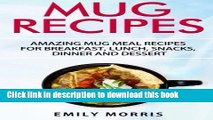 Ebook Mug Recipes: Amazing Mug Meal Recipes for Breakfast, Lunch, Snacks, Dinner and Dessert Full