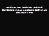 READ book Caribbean Slave Revolts and the British Abolitionist Movement (Antislavery Abolition