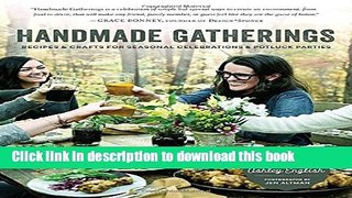 Ebook Handmade Gatherings: Recipes and Crafts for Seasonal Celebrations and Potluck Parties Free