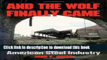 Ebook And the Wolf Finally Came: The Decline and Fall of the American Steel Industry Full Online