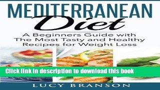 Ebook Mediterranean Diet: A Beginners Guide with The Most Tasty and Healthy Recipes for Weight