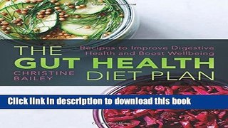 Ebook The Gut Health Diet Plan: Recipes to Restore Digestive Health and Boost Wellbeing Full Online