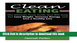 Ebook Clean Eating: The Ultimate Food Guide that Will Help You Lose Weight, Increase Energy, and