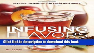 Ebook Infusing Flavors: Intense Infusions for Food and Drink: Recipes for oils, vinegars, sauces,
