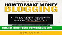 Ebook How To Make Money Blogging: How I Replaced My Day-Job and How You Can Start A Blog Today