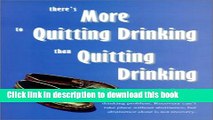 Books There s More to Quitting Drinking Than Quitting Drinking Free Online