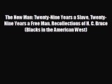 FREE DOWNLOAD The New Man: Twenty-Nine Years a Slave Twenty-Nine Years a Free Man. Recollections