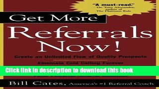 Ebook Get More Referrals Now!: The Four Cornerstones That Turn Business Relationships Into Gold