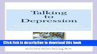Ebook Talking to Depression: Simple Ways To Connect When Someone In Your Life Is Depressed Full