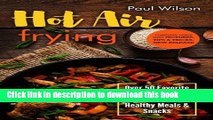 Ebook Hot Air Frying: Over 50 Favorite Airfryer Recipes For Fast And Healthy Meals   Snacks Full