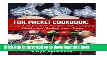 Ebook Foil Packet Cookbook: Easy Foil Packet Recipes for Camping, Backyard Grilling, and Ovens