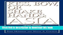 Books Kiss, Bow, Or Shake Hands Asia: How to Do Business in 13 Asian Countries Full Online