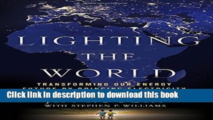 [Read PDF] Lighting the World: Transforming our Energy Future by Bringing Electricity to Everyone