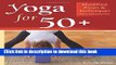 Ebook Yoga for 50+: Modified Poses and Techniques for a Safe Practice Full Online