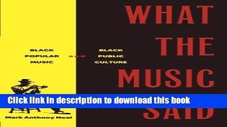 [Read PDF] What the Music Said: Black Popular Music and Black Public Culture Ebook Free