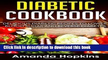 Ebook Diabetic Cookbook: Delicious Diabetic Recipes to Lower Blood Sugar and Reverse Diabetes Full
