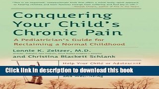 Ebook Conquering Your Child s Chronic Pain: A Pediatrician s Guide for Reclaiming a Normal